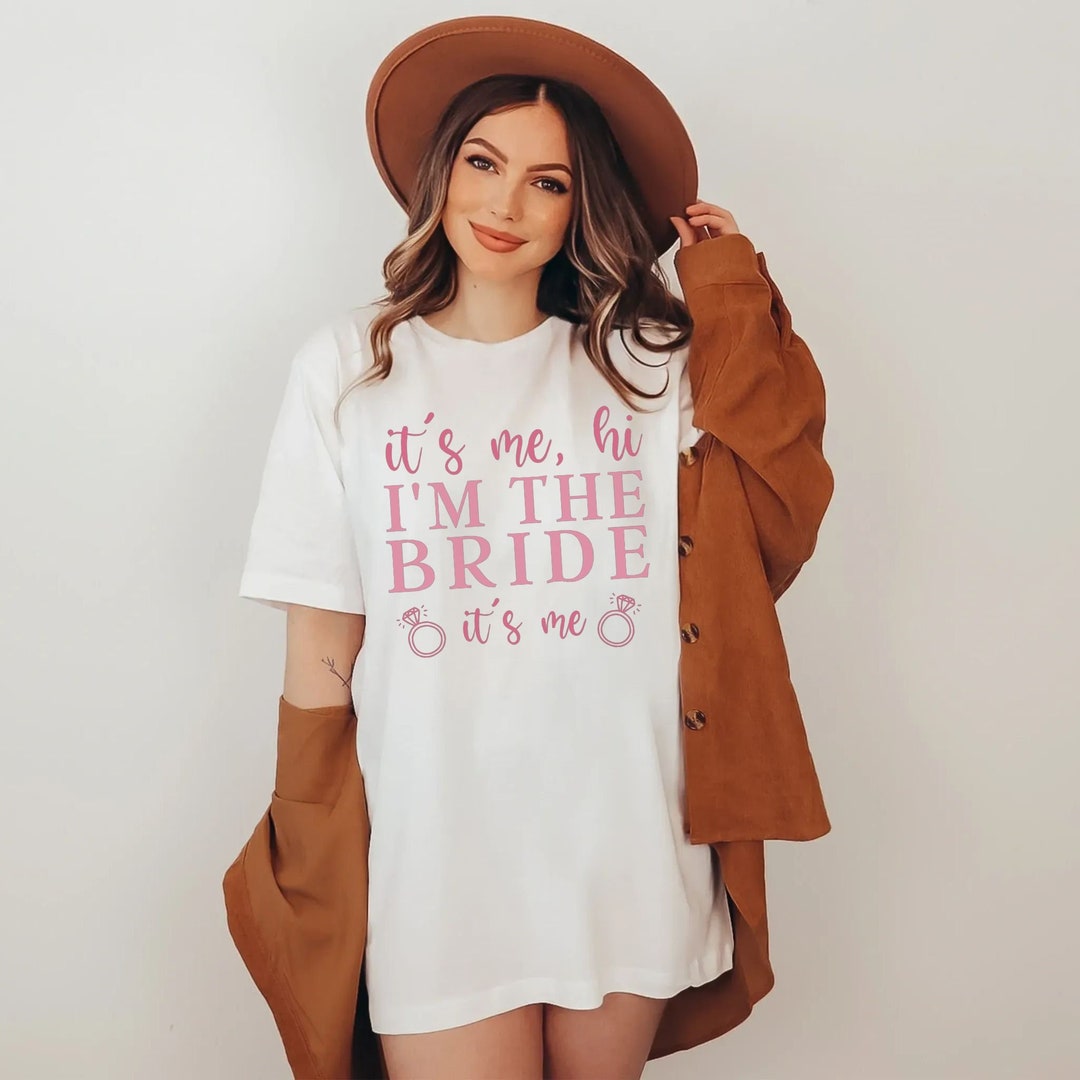 Bride Gift for Bride Tee Funny Bride Shirt Its Me Hi Im the Etsy
