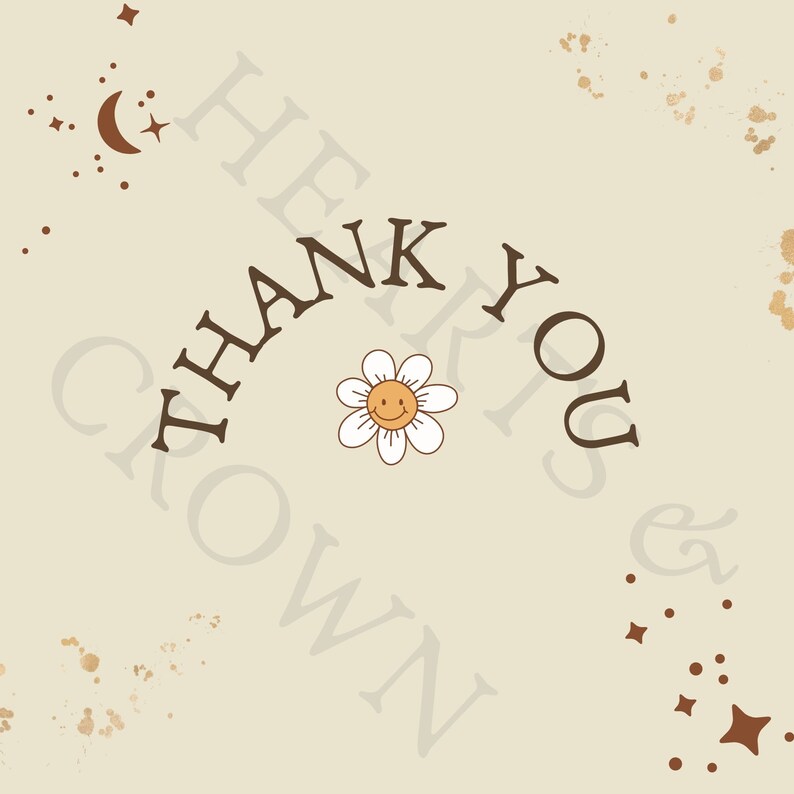 May include: A beige background with brown text that reads "Thank You" in a curved arc. The text is surrounded by a faint gray outline of the words "Hearts & Crown". A yellow daisy with a smiley face is in the center of the text.