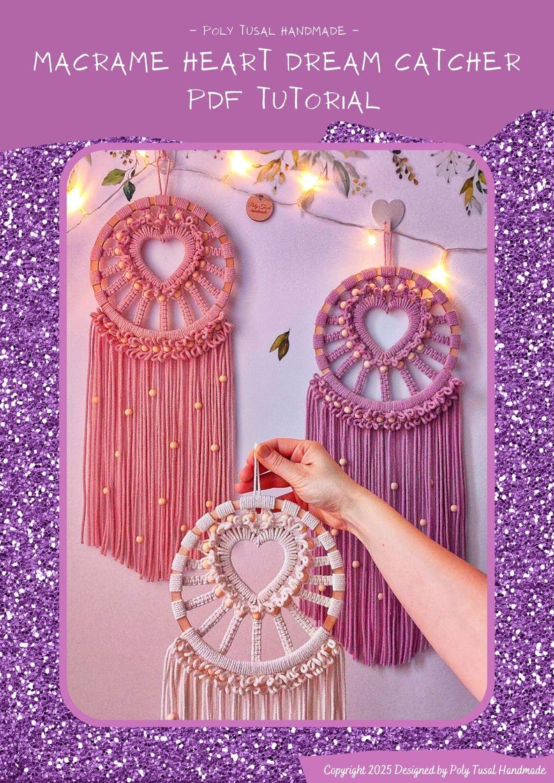 May include: Two macrame heart dream catchers, one pink and one purple, with wooden beads and fringe. The dream catchers are hanging on a wall with string lights. The text "MACRAME HEART DREAM CATCHER PDF TUTORIAL" is at the top of the image. The text "Copyright 2025 Designed by Poly Tusal Handmade" is at the bottom of the image.