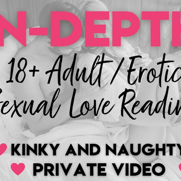 In-Depth 18+ Sexual, Erotic Love Reading - Use These Details to Increase Your Person's Desire & Pleasure - Naughty, Kinky, Playful, and Fun!