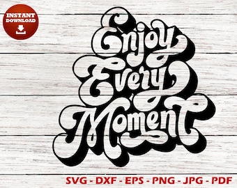 Enjoy every moment SVG