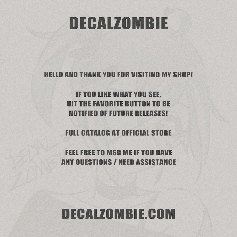 May include: A light gray graphic with the text "DECALZOMBIE" at the top and bottom. The image includes the phrases "HELLO AND THANK YOU FOR VISITING MY SHOP!" and "DECALZOMBIE.COM". Additional text encourages viewers to favorite the shop.