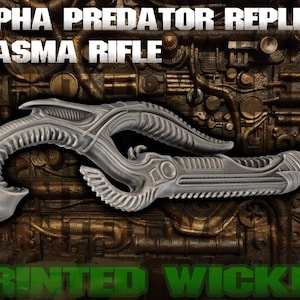May include: A silver Alpha Predator Replica Plasma Rifle, with intricate, organic-looking details. The text "ALPHA PREDATOR REPLICA PLASMA RIFLE" is at the top, and "PRINTED WICKED" is at the bottom. The background has a textured, metallic appearance.