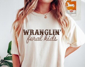 Wranglin’ Feral Kids Funny Mom Shirt Mama Tshirt comfort colors