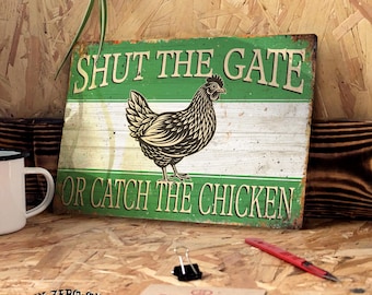 Shut the gate or catch the Chicken metal sign with a  vintage worn rusty look print. Garden farm funny pet