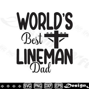 May include: Black and white graphic design with the text "World's Best Lineman Dad" and a silhouette of an electrical power pole.