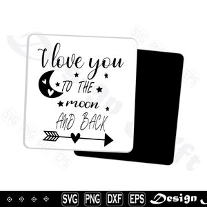 I love you to the moon and back svg, Clipart, Cut Files for Silhouette, Files for Cricut, Vector, dxf, png, eps,Design