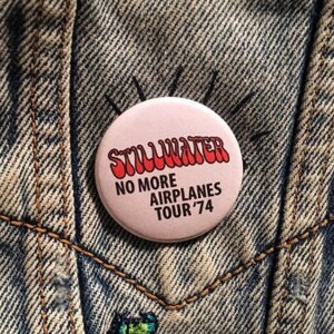 Stillwater No more airplanes 74 tribute button 2.25 inch almost famous