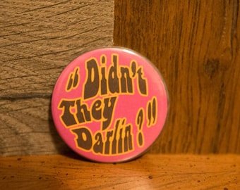 Didn't They Darlin  GVF Inspired  2.25 Inch tribute Button