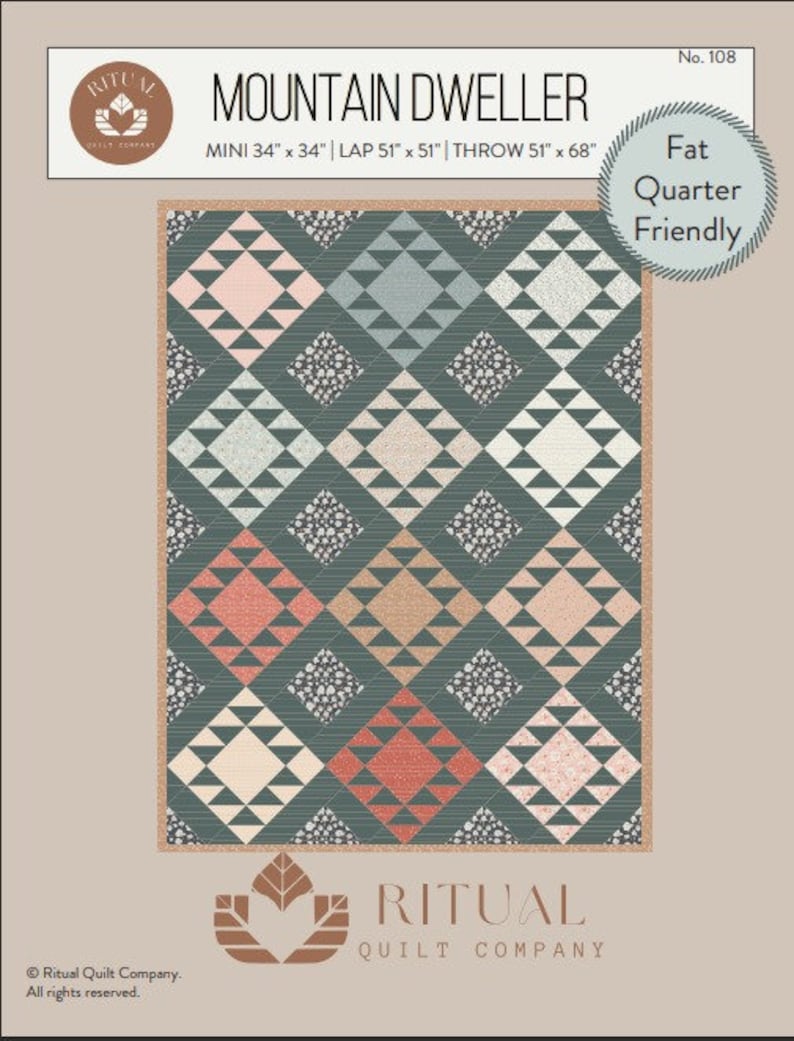 May include: A quilt pattern called "Mountain Dweller" by Ritual Quilt Company. The pattern is fat quarter friendly and includes instructions for making a mini, lap, or throw size quilt. The quilt features a geometric design with triangles in shades of pink, peach, brown, and teal.