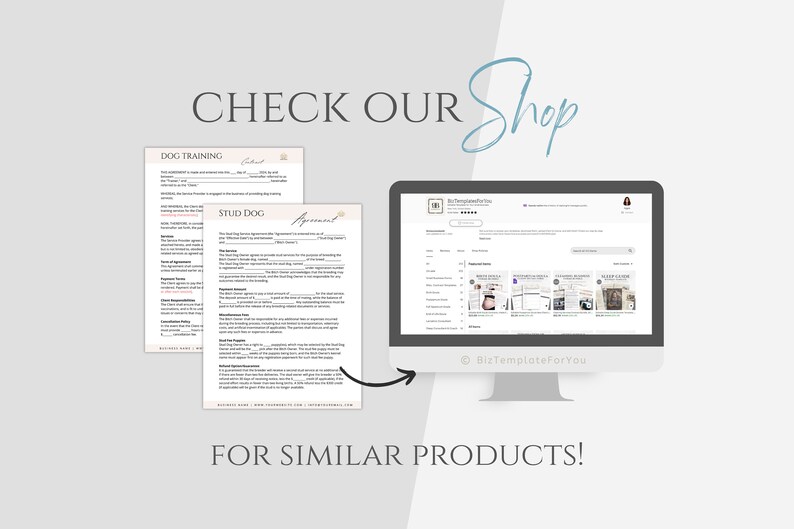 May include: A computer screen displaying a website with a variety of printable documents, including a dog training agreement and a stud dog agreement. The website is called "BizTemplateForYou" and the text "CHECK OUR Shop" is displayed above the screen. The text "FOR SIMILAR PRODUCTS!" is displayed below the screen.
