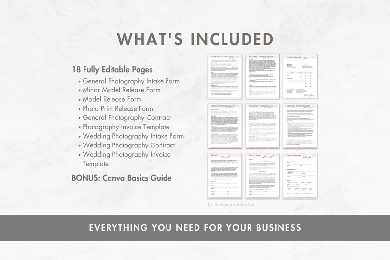 May include: A digital download of 18 fully editable pages for photography businesses, including intake forms, release forms, contracts, invoices, and a Canva basics guide. The text "WHAT'S INCLUDED" is at the top of the image, and the text "EVERYTHING YOU NEED FOR YOUR BUSINESS" is at the bottom of the image.