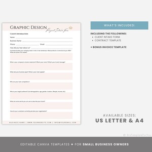 May include: A pink and white graphic design client intake form template with the text "GRAPHIC DESIGN Project Intake Form" at the top. The form includes sections for client information, business name, phone, email, and questions about the client's business. The text "WHAT'S INCLUDED" is in a blue box with the following text: "INCLUDING THE FOLLOWING: CLIENT INTAKE FORM CONTRACT TEMPLATE BONUS INVOICE TEMPLATE". The text "AVAILABLE SIZES: US LETTER & A4" is in a gray box.