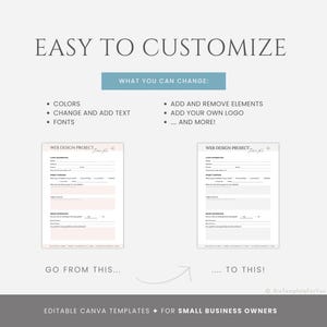 May include: A graphic showing how to customize a web design project template. The template is a form with sections for website information, client information, and project details. The graphic shows the template in two different color schemes, one with a peach background and one with a blue background. The text "EASY TO CUSTOMIZE" is at the top of the graphic. The text "WHAT YOU CAN CHANGE" is in a box below the title. The text "GO FROM THIS..." is below the peach template. The text "...TO THIS!" is below the blue template. The text "EDITABLE CANVA TEMPLATES FOR SMALL BUSINESS OWNERS" is at the bottom of the graphic.