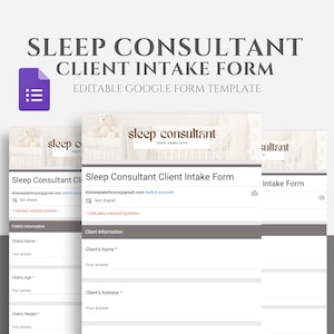 May include: A Google Form template for a sleep consultant client intake form. The form includes sections for child's information, client's information, and sleep information. The form is designed to be used by sleep consultants to gather information from their clients.