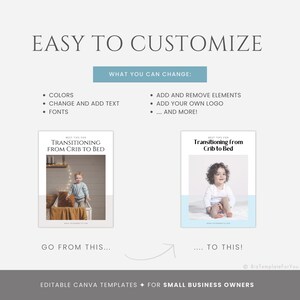 May include: A before and after image showing how to customize a Canva template for a small business. The before image shows a simple white background with the text "Transitioning from Crib to Bed" and a photo of a child in a room. The after image shows a blue background with the same text and a photo of a child in a room. The text "Easy to Customize" is at the top of the image. The text "What You Can Change" is in a blue box below the text "Easy to Customize". The text "Go from this..." is below the before image. The text "...to this!" is below the after image. The text "Editable Canva Templates for Small Business Owners" is at the bottom of the image.