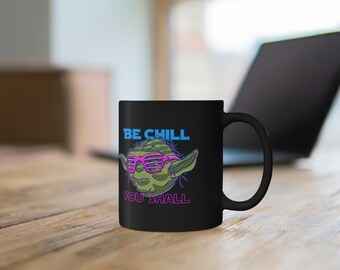 Be Chill - 11oz Black Mug