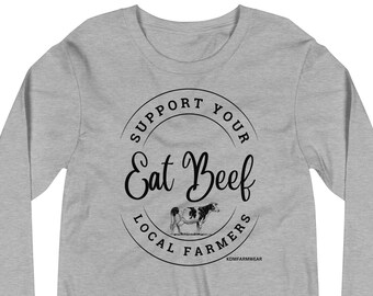 Eat beef long sleeve t shirt, support your local farmers shirt, beef farmer, beef lover gift, farmers tee,