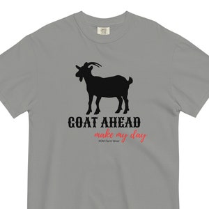 Goat ahead make my day shirt, women&#39;s goat tshirt, goat lover shirt, goat gifts, cute goat mom shirt, farm animal shirt, farmer shirt,