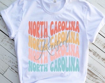 North Carolina raised shirt for women, North Carolina pride, home state shirt, North Carolina gifts, NC apparel, North Carolina tee,