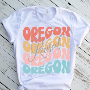 Oregon raised shirt for women, retro Oregon t shirt, Oregon gifts, home state tshirt, pacific northwest tee, Oregon vacation tee, hiking tee
