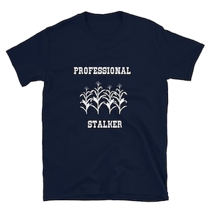 Professional stalker farmer shirt, funny farmer tee, gift for farmer, corn farmer tee, agriculture shirt, corn shirt