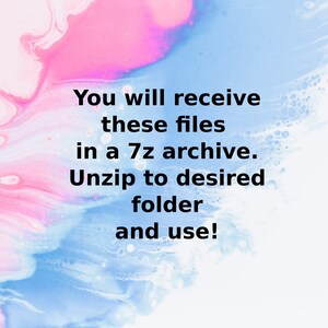 May include: Text on a pink and blue abstract background that reads: "You will receive these files in a 7z archive. Unzip to desired folder and use!"