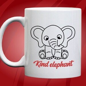 May include: White ceramic mug with a black line drawing of a cartoon elephant with the text "Kind elephant" in red.