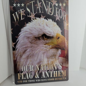 We Stand for Our Nation&#39;s Flag & Anthem and Those Who Stood Before Us Metal Sign 12&quot;x8&quot;