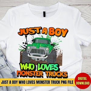 Just a Boy Who Loves Monster Trucks, Monster Truck png, Monster Truck Sublimation Design, Trucks Sublimation Images, Monster Truck Designs