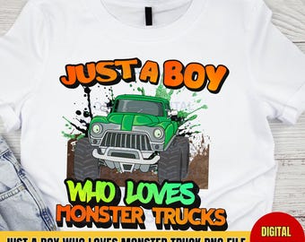 Just a Boy Who Loves Monster Trucks, Monster Truck png, Monster Truck Sublimation Design, Trucks Sublimation Images, Monster Truck Designs
