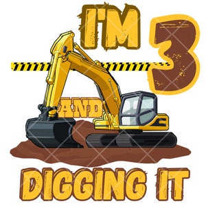 May include: Yellow excavator digging in dirt with the text "I'm 3 and digging it" in brown and yellow letters.