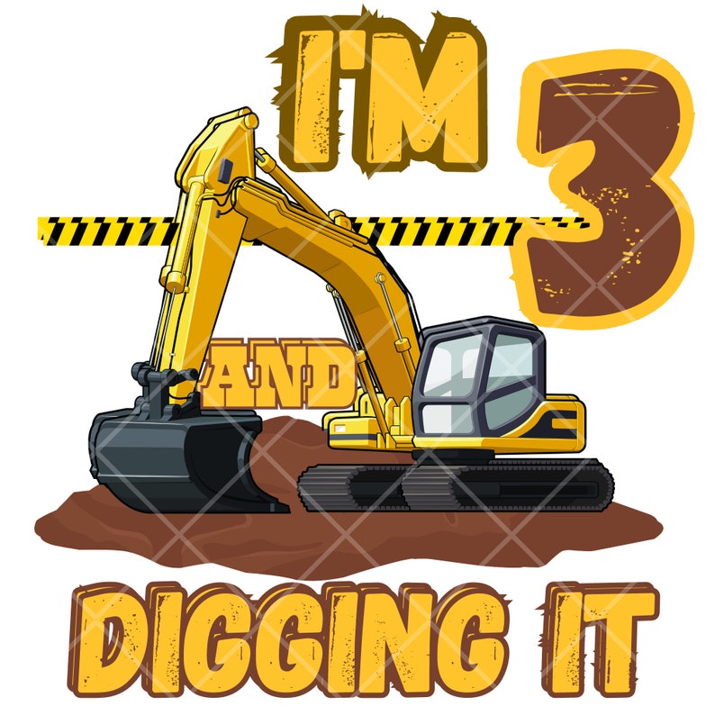 May include: Yellow excavator digging in dirt with the text "I'm 3 and digging it" in brown and yellow letters.