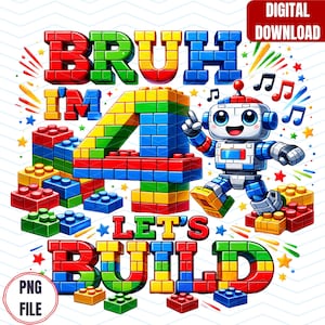 May include: Colorful digital download graphic with the text "BRUH I'M 4 LET'S BUILD" in block letters. A cartoon robot and building blocks are also featured. The image is a PNG file.