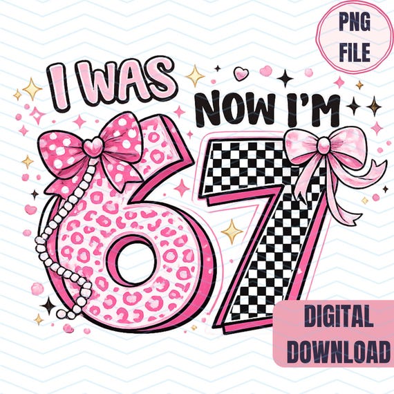 I Was 6 Now Im 7 Png, Six Seven Birthday Png, 7th Birthday Girl Png