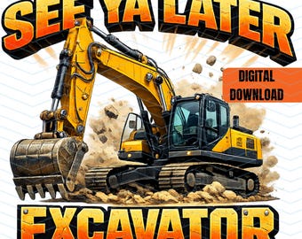 See Ya Later Excavator Png, Construction Shirt Png, Kids Shirt Designs Png