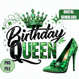 May include: A digital design featuring the words "Birthday Queen" in black script and green glitter. A green crown and a high-heeled shoe with a bow are also included. The design is labeled "PNG FILE" and "DIGITAL DOWNLOAD".