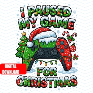 May include: A festive graphic featuring a video game controller decorated for Christmas. The controller is green and red, adorned with a Santa hat and Christmas lights. Text reads "I PAUSED MY GAME FOR CHRISTMAS" with a "DIGITAL DOWNLOAD" label.