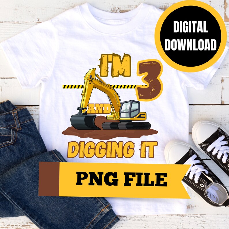 May include: A white t-shirt featuring a yellow digger and the text "I'm 3 and digging it". The shirt is a digital download and comes in a PNG file format.