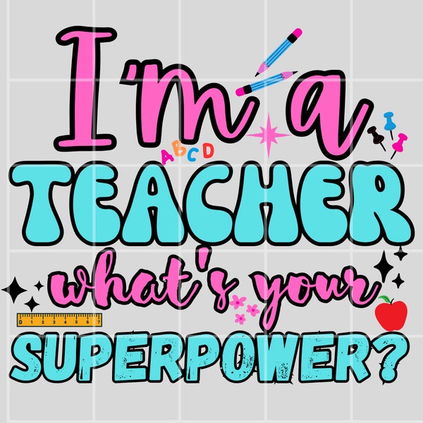 Im a Teacher Whats Your Superpower Png, Teacher Shirt Design PNG, Teacher Sublimation Design, Teacher Design PNG, Teacher Shirt Png