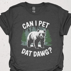 Outdoor Bear T-Shirt | Can I Pet Dat Dawg Shirt | Funny Wilderness Meme Adventure Tee | Gift Idea for Hikers & Campers | Hiking Humor Outfit