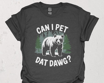 Outdoor Bear T-Shirt | Can I Pet Dat Dawg Shirt | Funny Wilderness Meme Adventure Tee | Gift Idea for Hikers & Campers | Hiking Humor Outfit