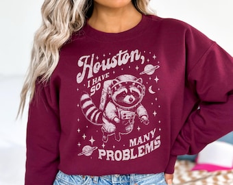 Retro Raccoon Houston Sweater | I Have So Many Problems | Funny Trash Panda in Space Y2K Design Sweatshirt | Hilarious Gift Idea for Friends