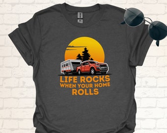 Funny Camping T-Shirt | Life Rocks when Your Home Rolls Shirt | Witty Gift Idea for Campers and Adventurers | Humorous Camper Outfit Apparel
