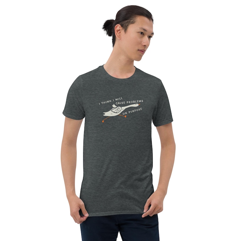 Unisex T-Shirt mit einer lustigen Gans und der Aufschrift: I think I will cause problems on purpose.