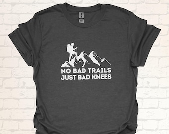 Funny Hiking T-Shirt | No Bad Trails Just Bad Knees Mountain Design Hiker Meme Dad Shirt | Humor Gift for Outdoor Enthusiasts & Adventurers