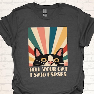 Funny Retro Cat T-Shirt | Tell Your Cat I Said Pspsps Shirt | Vintage Animal Meme Graphic Design Tee | Witty Gift for Cat Lovers Apparel