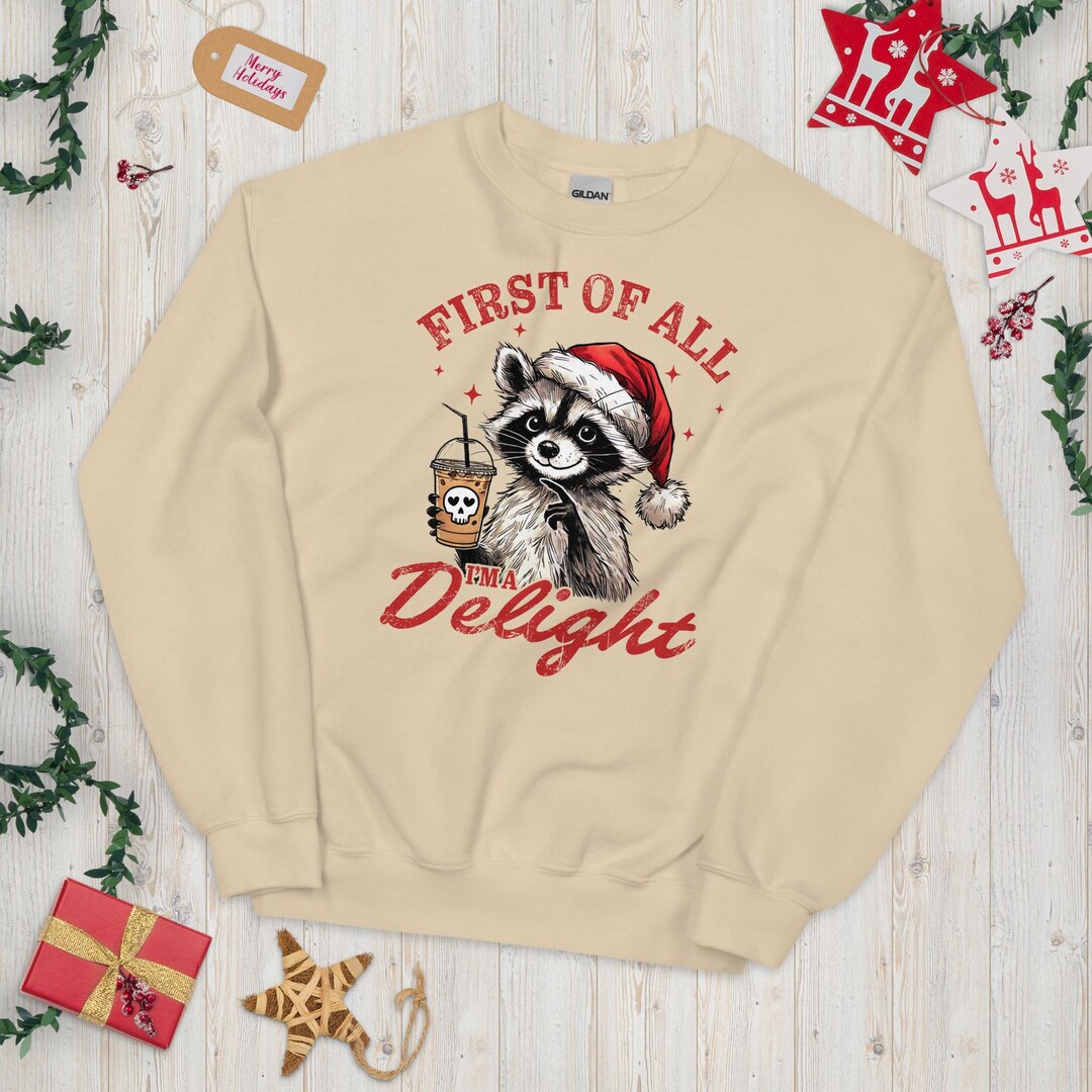 Funny Raccoon Christmas Sweater First of All, I'm a Delight Witty Trash ...