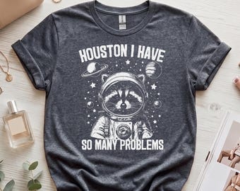 Funny Raccoon T-Shirt | Astronaut Raccoon Space Shirt | Trash Panda Meme Gift for Raccoon Lovers | Houston I Have So Many Problems