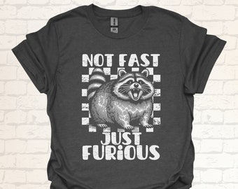 Not Fast Just Furious Raccoon T-Shirt - Funny Raccoon Shirt - Funny Gift Idea for Friends - Funny Feral Shirt with Chubby Raccoon - Trendy T